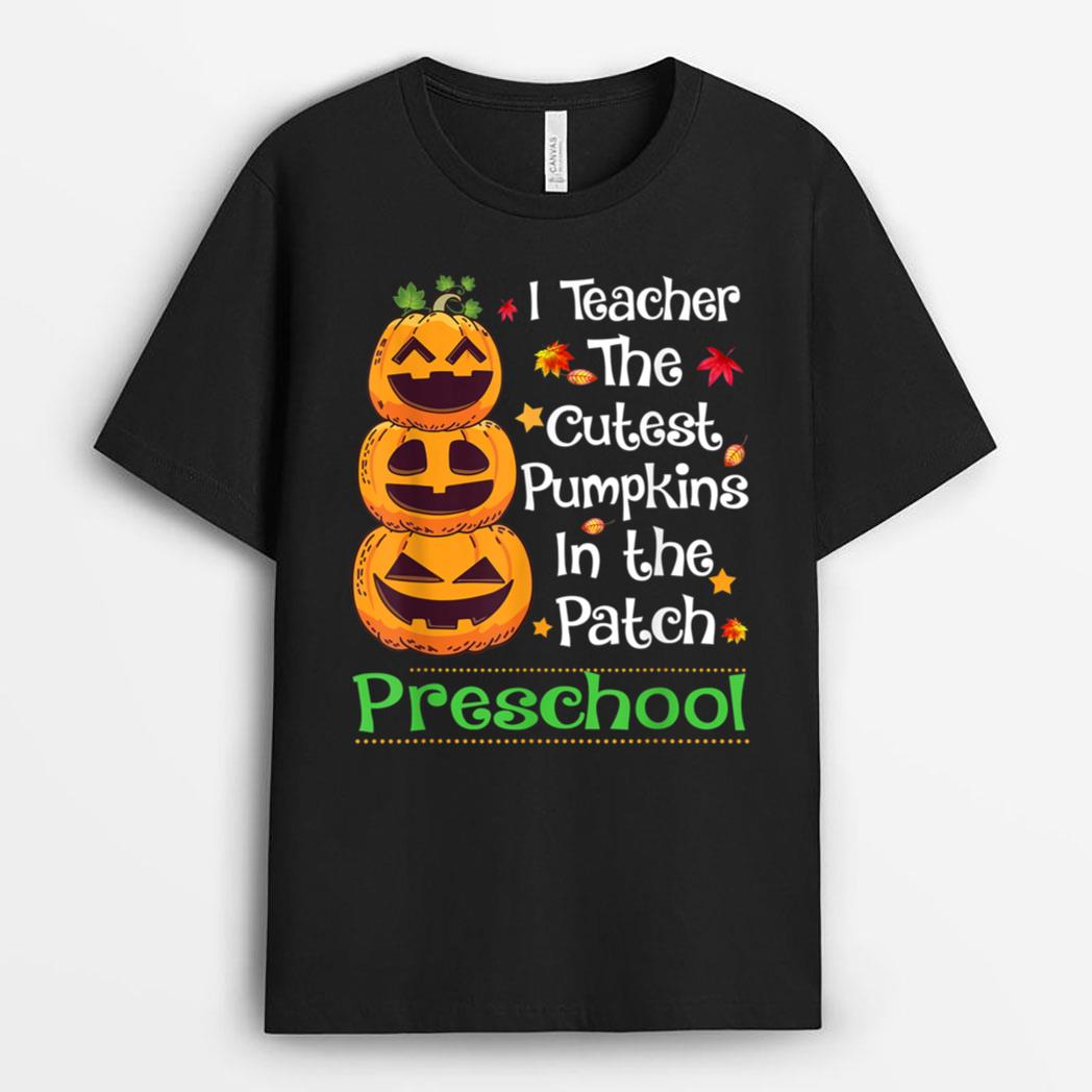 I teach The Cutest Pumpkin Preschool Teacher Halloween Gifts T-Shirt