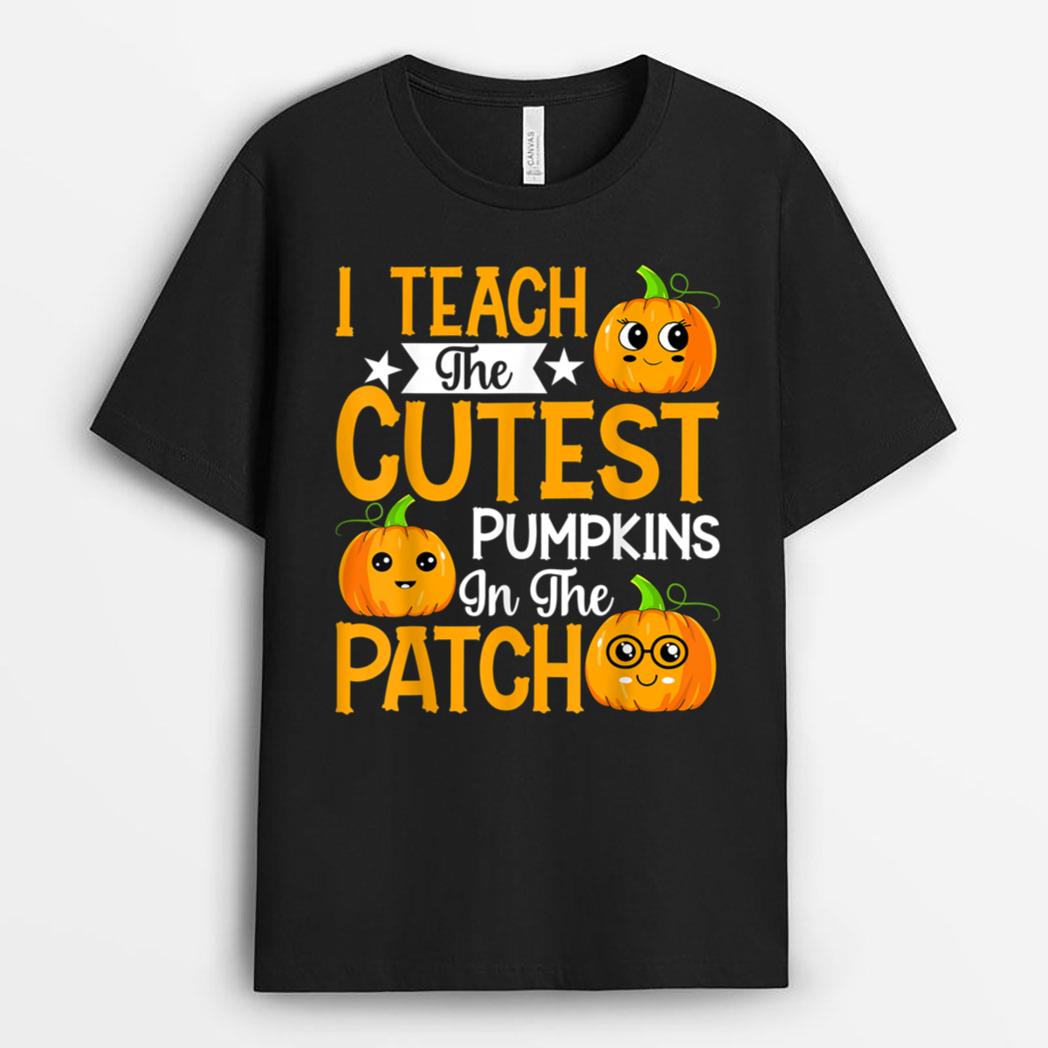 I Teach The Cutest Pumpkins In The Land Teacher Fall Season T-Shirt