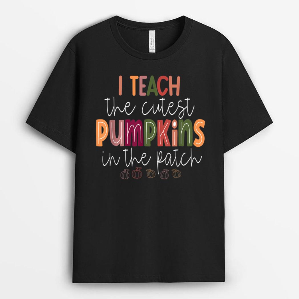 I Teach the Cutest Pumpkins in the Patch Cute Teacher T-Shirt