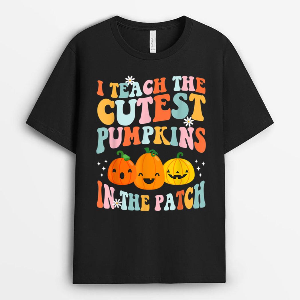 I Teach The Cutest Pumpkins In The Patch Funny Teacher T-Shirt