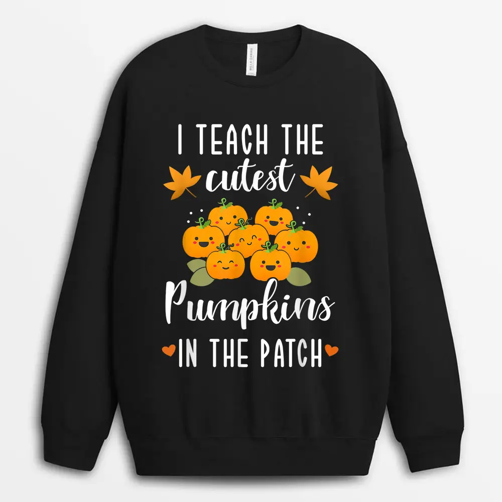 I Teach The Cutest Pumpkins In The Patch Halloween Teacher Sweatshirt - Black