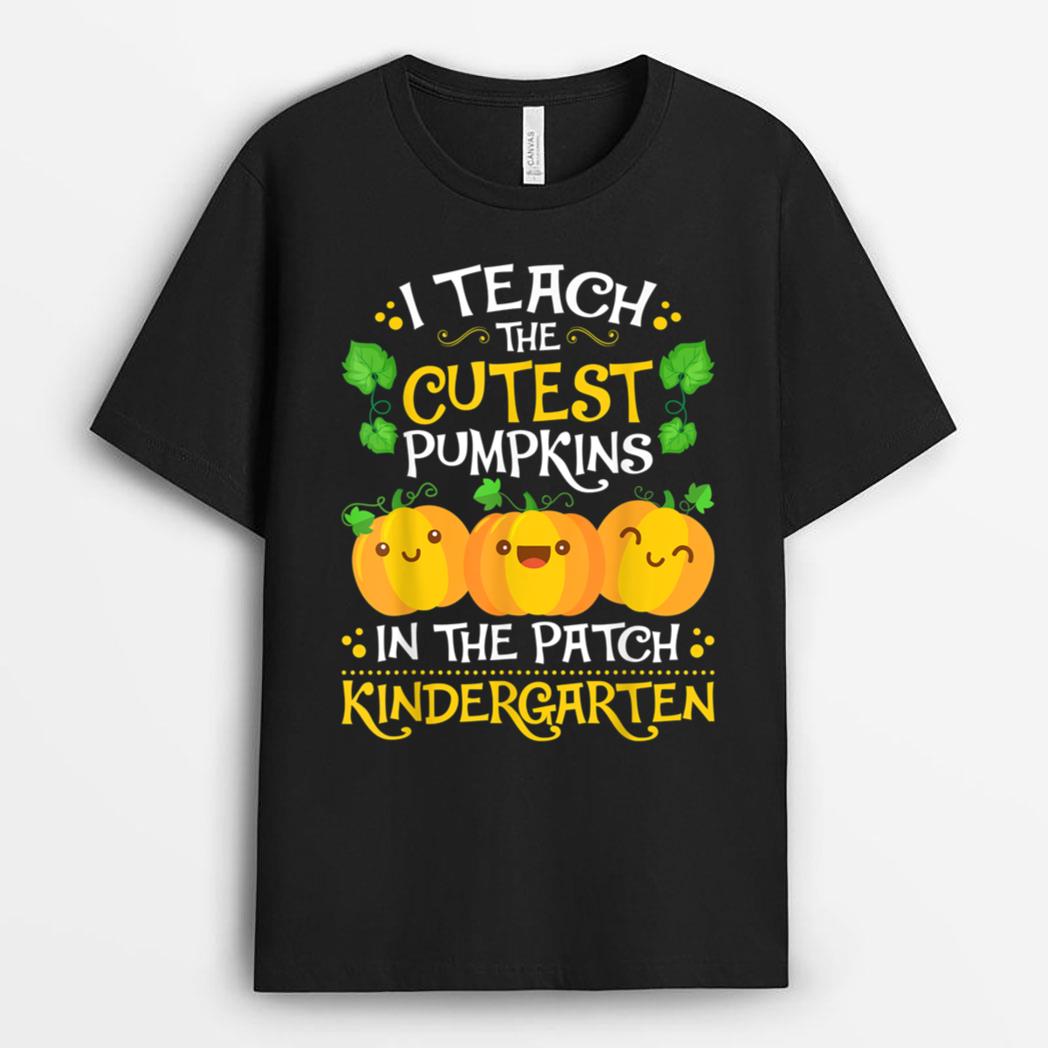 I Teach The Cutest Pumpkins In The Patch Kindergarten Teache T-Shirt