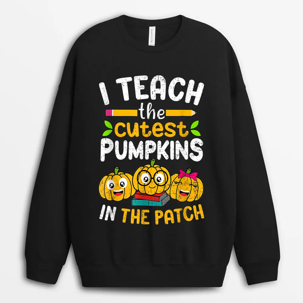 I Teach The Cutest Preschool Pumpkins Halloween Teacher Fall Sweatshirt - Black