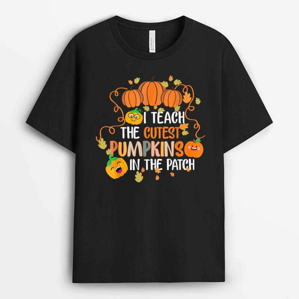 I Teach The Cutest Pumpkins In The Patch Teacher T-Shirt