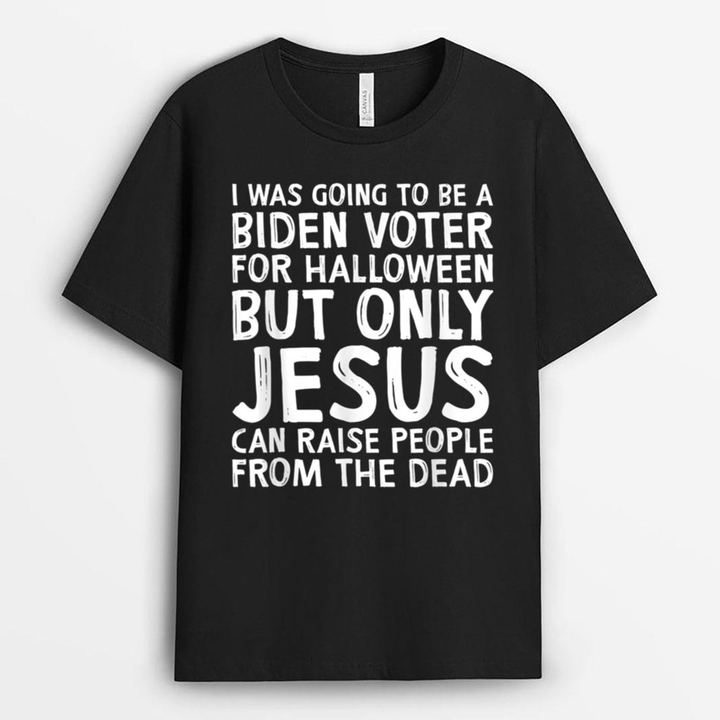 I was going to be a Biden voter for Halloween but only Jesu T-Shirt