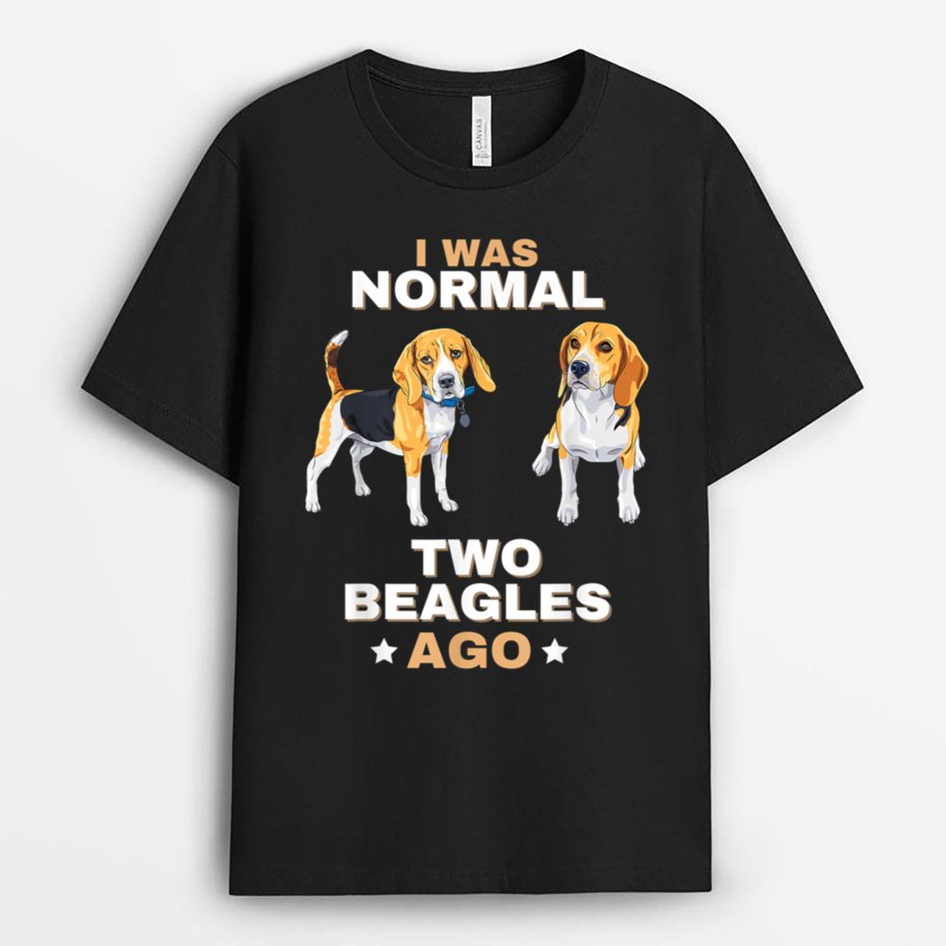 I Was Normal Two Beagles Ago Funny Dog Lover and Owner T-Shirt
