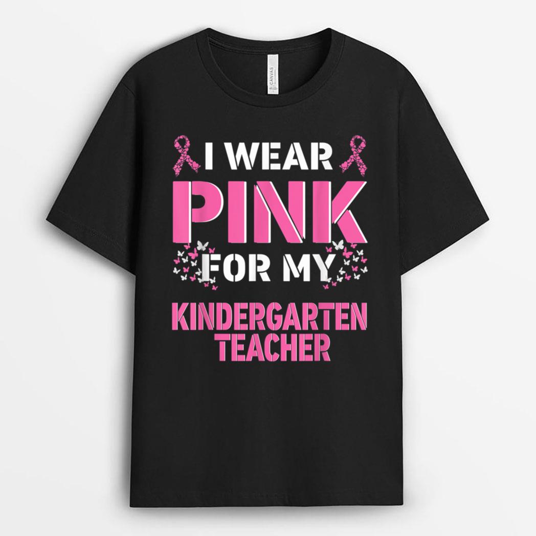 I Wear Pink For My Kindergarten Teacher Breast Cancer T-Shirt