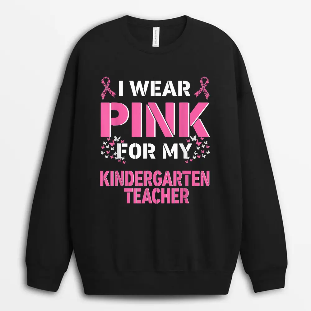 I Wear Pink For My Kindergarten Teacher Breast Cancer Sweatshirt - Black