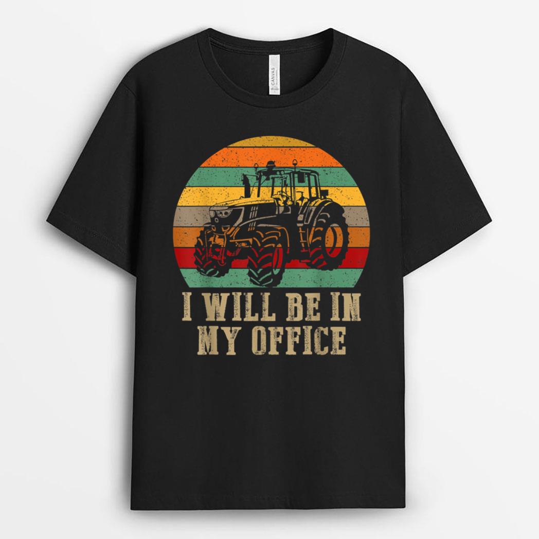I Will Be In My Office Funny Farmer Tractor Drivers T-Shirt