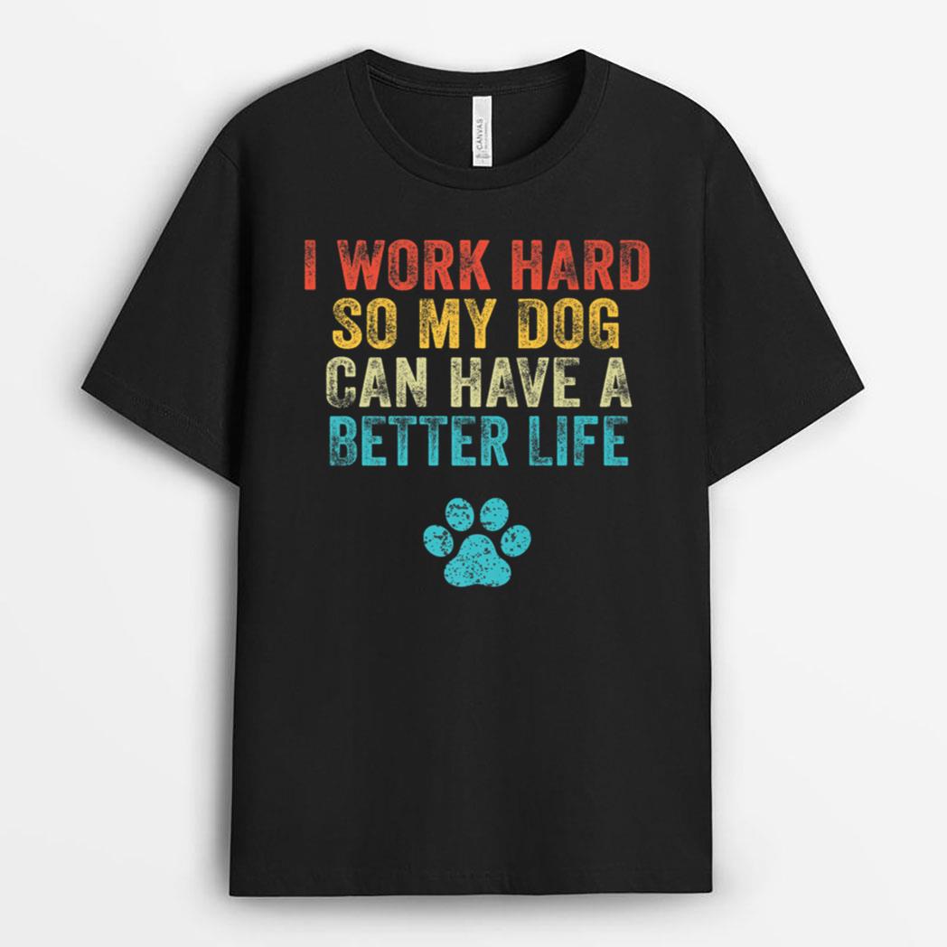 I Work Hard So My Dog Can Have A Better Life Vintage Retro T-Shirt