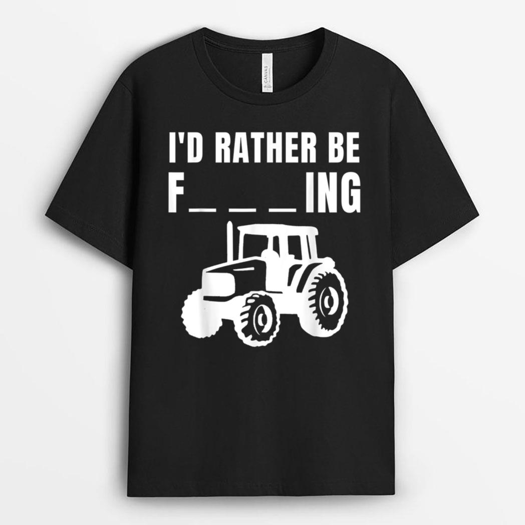 I'd Rather Be Farming, Funny Farmer T-Shirt