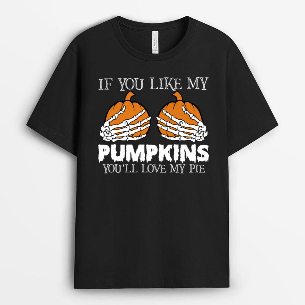 If You Like My Pumpkins You'll Love My Pie Funny Halloween T-Shirt