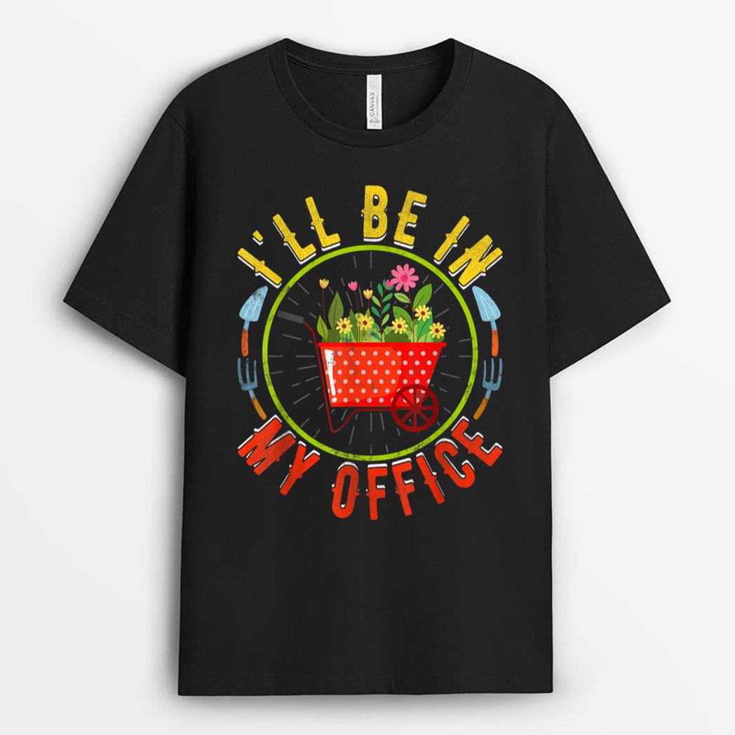 I'll Be In My Office Novelty Gardener Funny Gardening Farmer T-Shirt