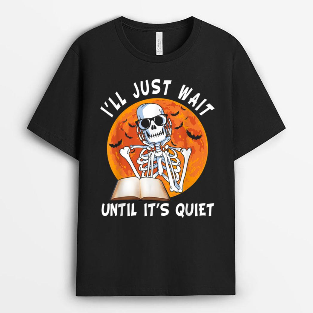 I'll Just Wait Until It's Quiet Skeleton Teacher Halloween Ver 2 T-Shirt
