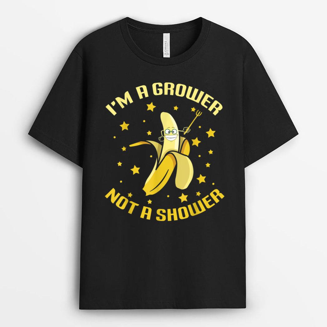 I'm A Grower Not A Shower Funny Banana Farmer T-Shirt