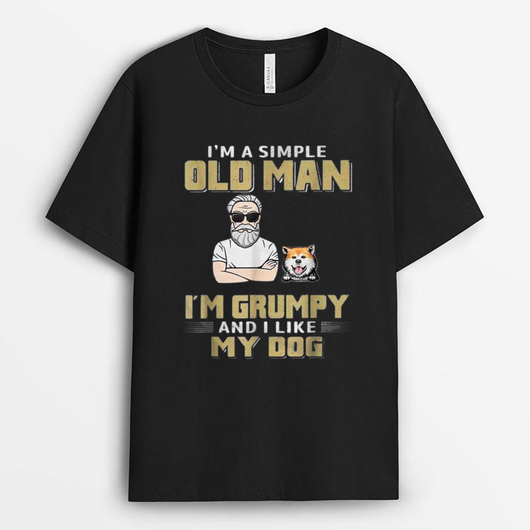 I'm A Simple Old Man I'm Grumpy And I Like My Dog T-Shirt