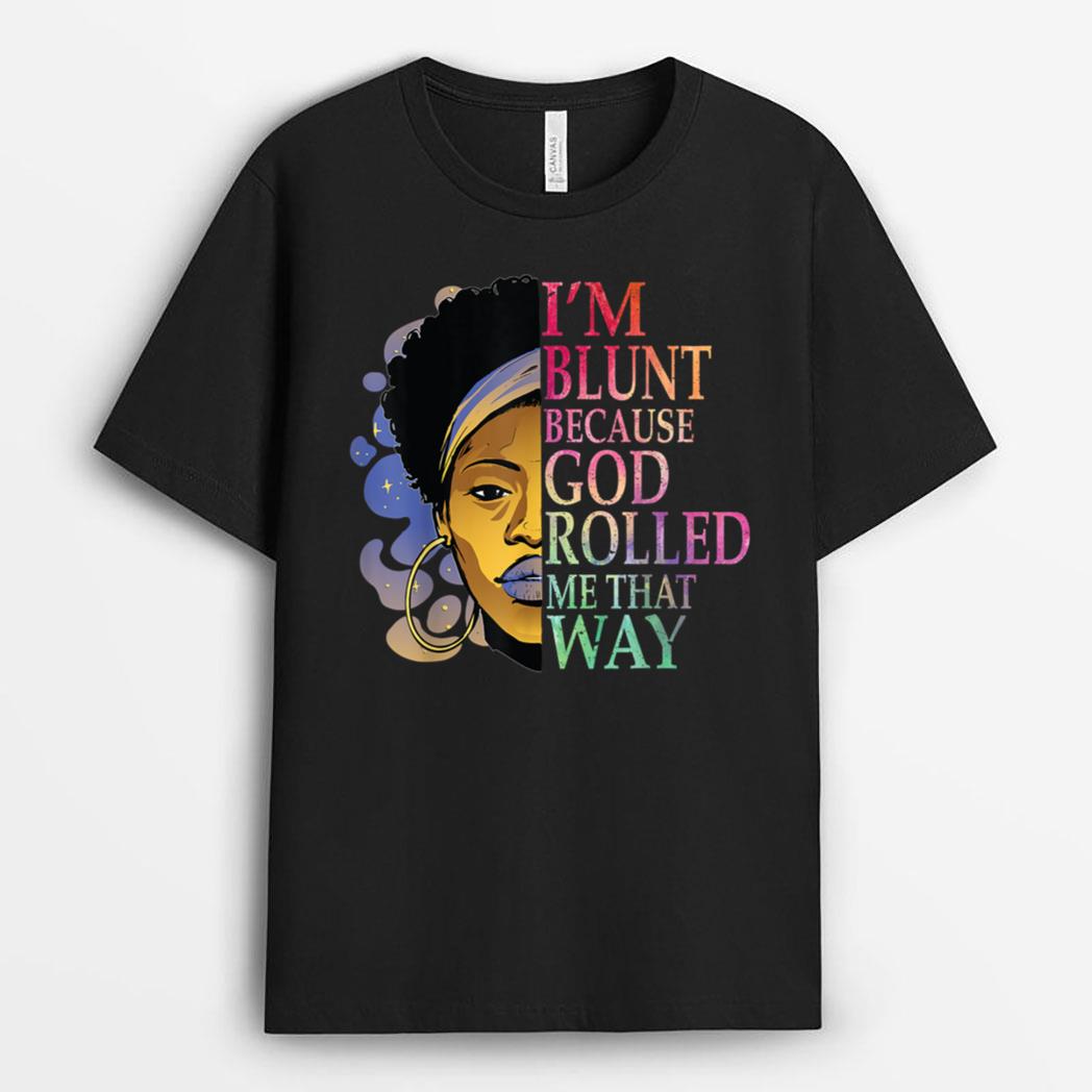 I'm Blunt Because God Rolled Me That Way African Melanin Art T-Shirt