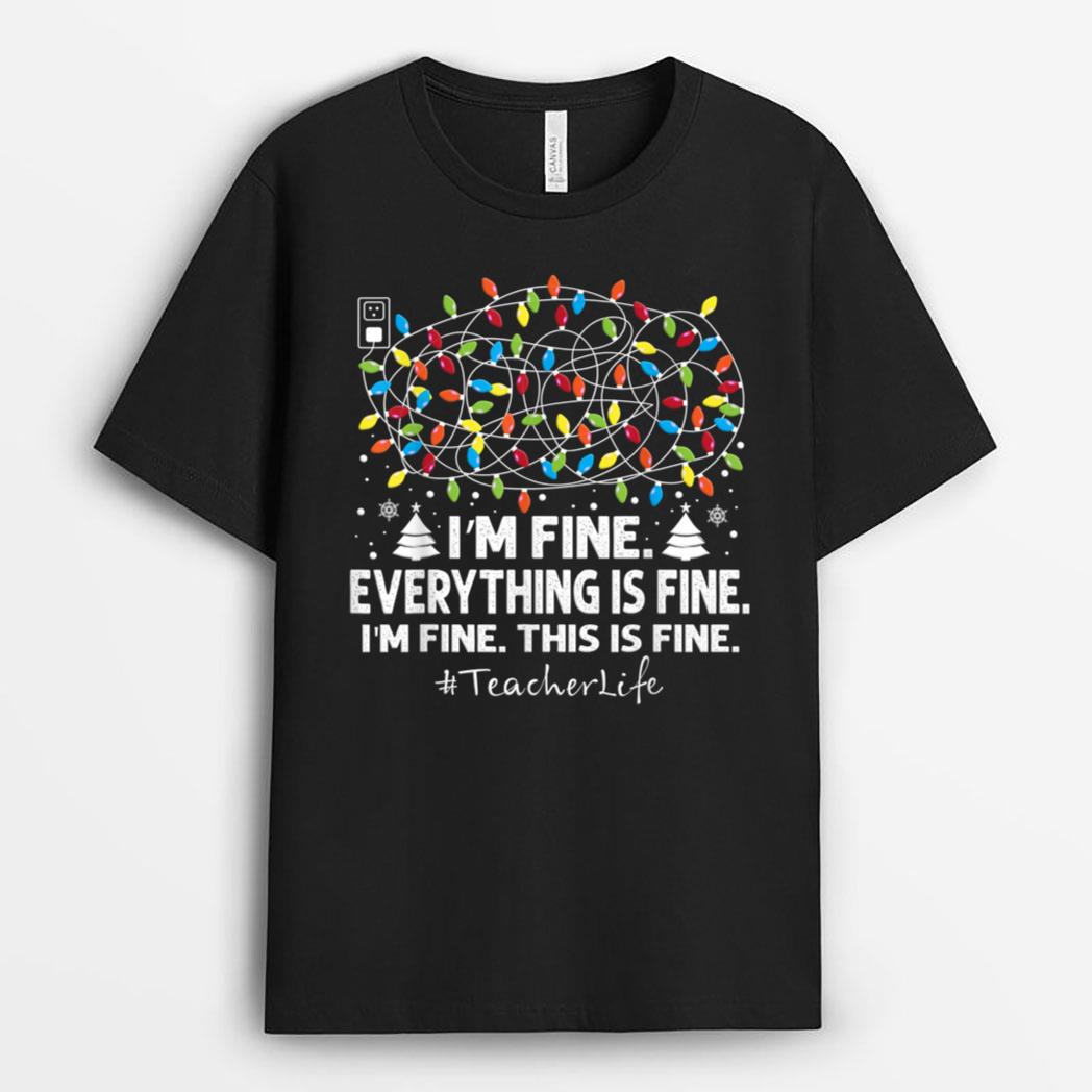 I'm Fine Everything Is Fine Christmas Lights Teacher Life T-Shirt