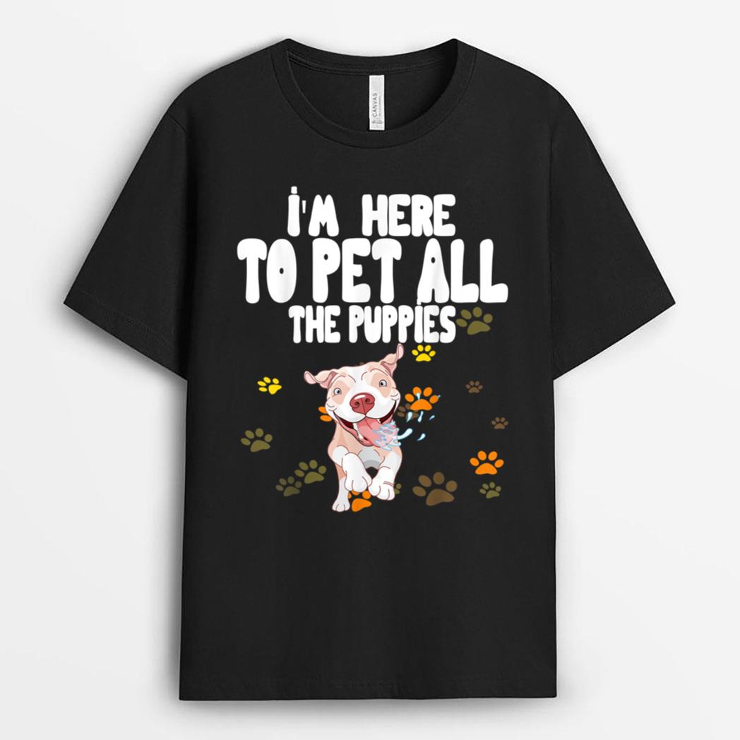 I'm Here To Pet All The Puppies Cute Puppies Lovers T-Shirt