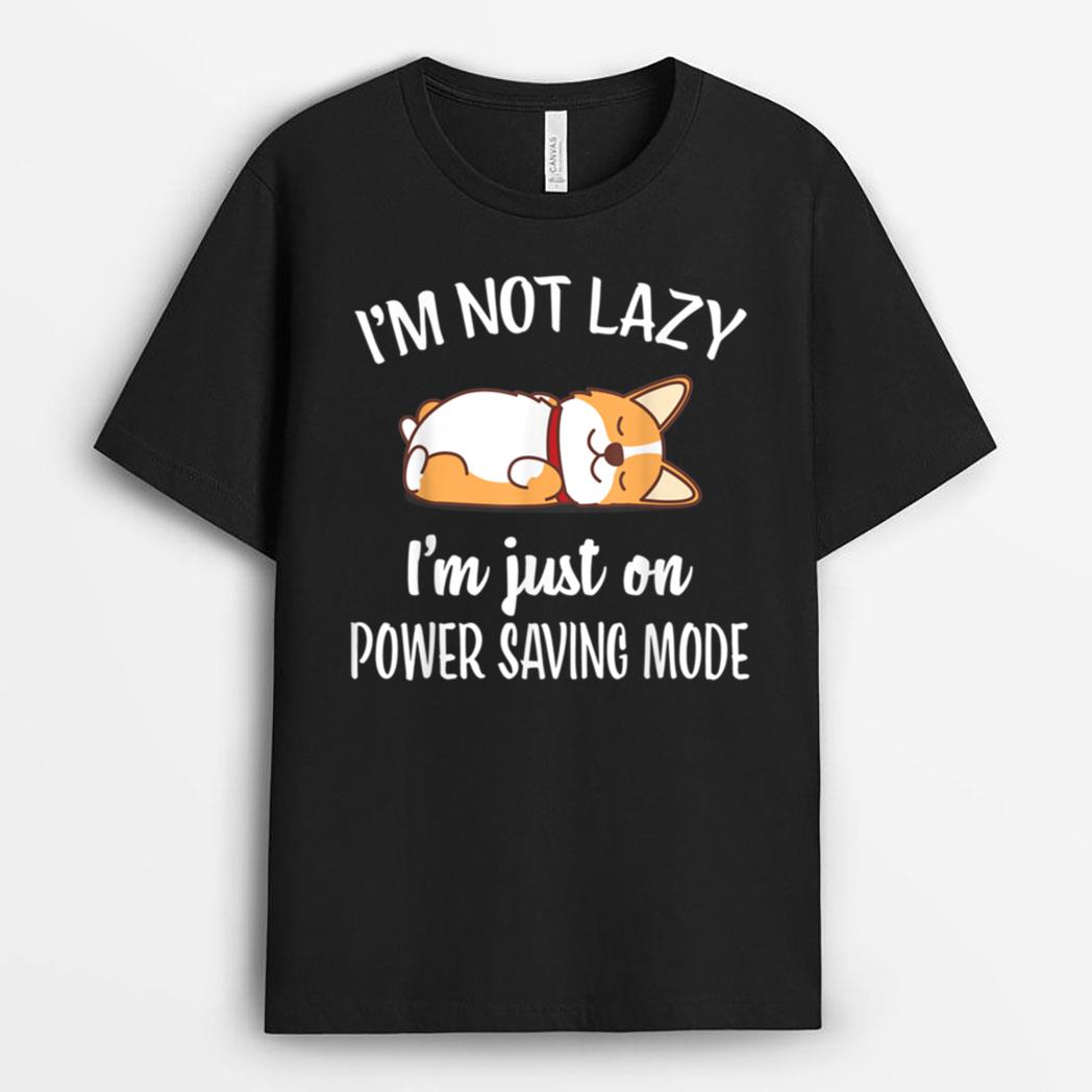 I'm Not Lazy I'm On Saving Mode Funny Corgis Dog Lover T-Shirt