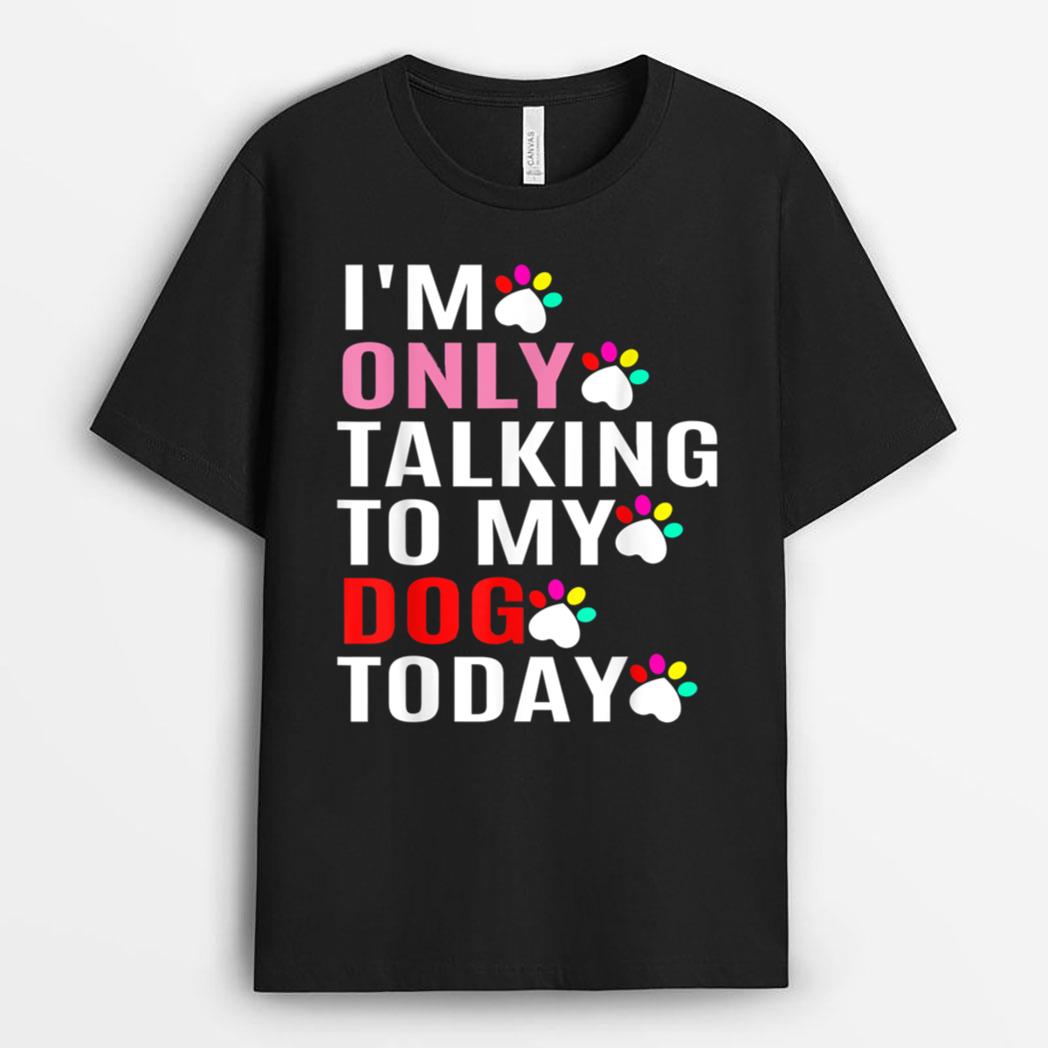 I'm Only Talking To My Cat Today Dog Lover_1 T-Shirt