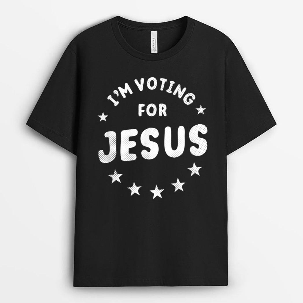 I'm Voting For Jesus Vote Jesus Election T-Shirt