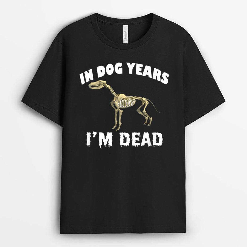 In Dog Years I'm Dead Cute Canine Old Birthday Gift T-Shirt