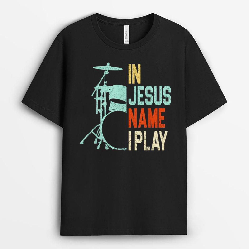 In Jesus Name I Play Music Drummer T-Shirt