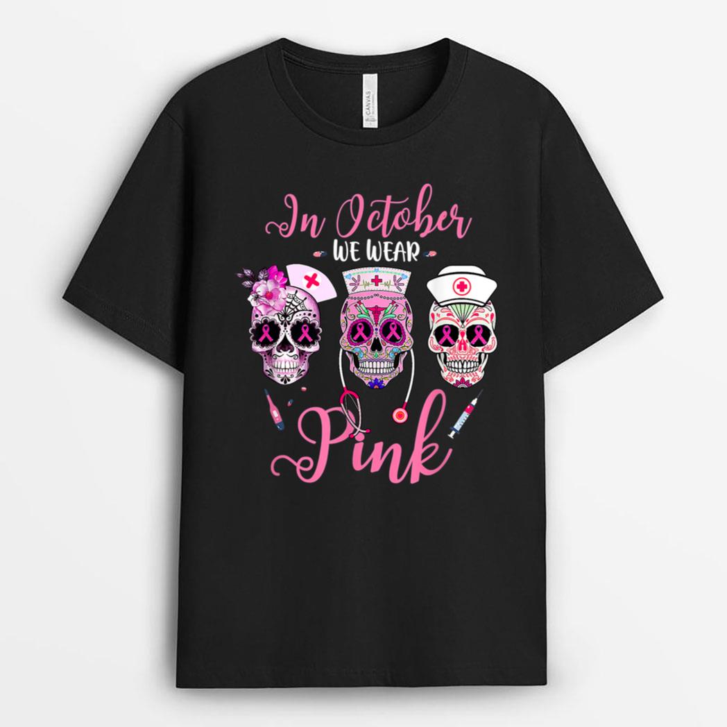 In October We Wear Pink Breast Cancer Sugar Skull Nurse T-Shirt