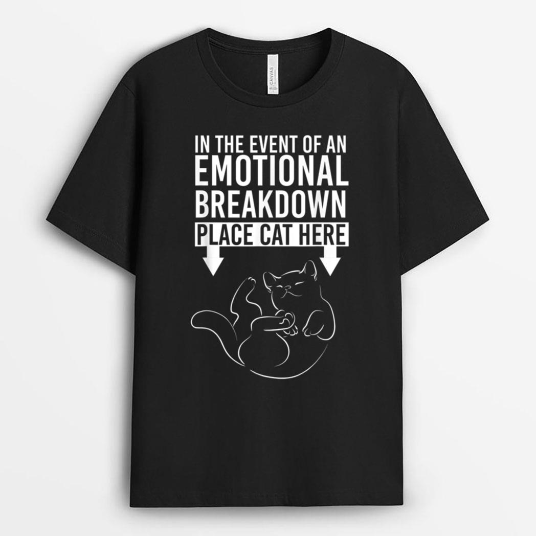 In The Event Of An Emotional Breakdown Place Cat Here T-Shirt