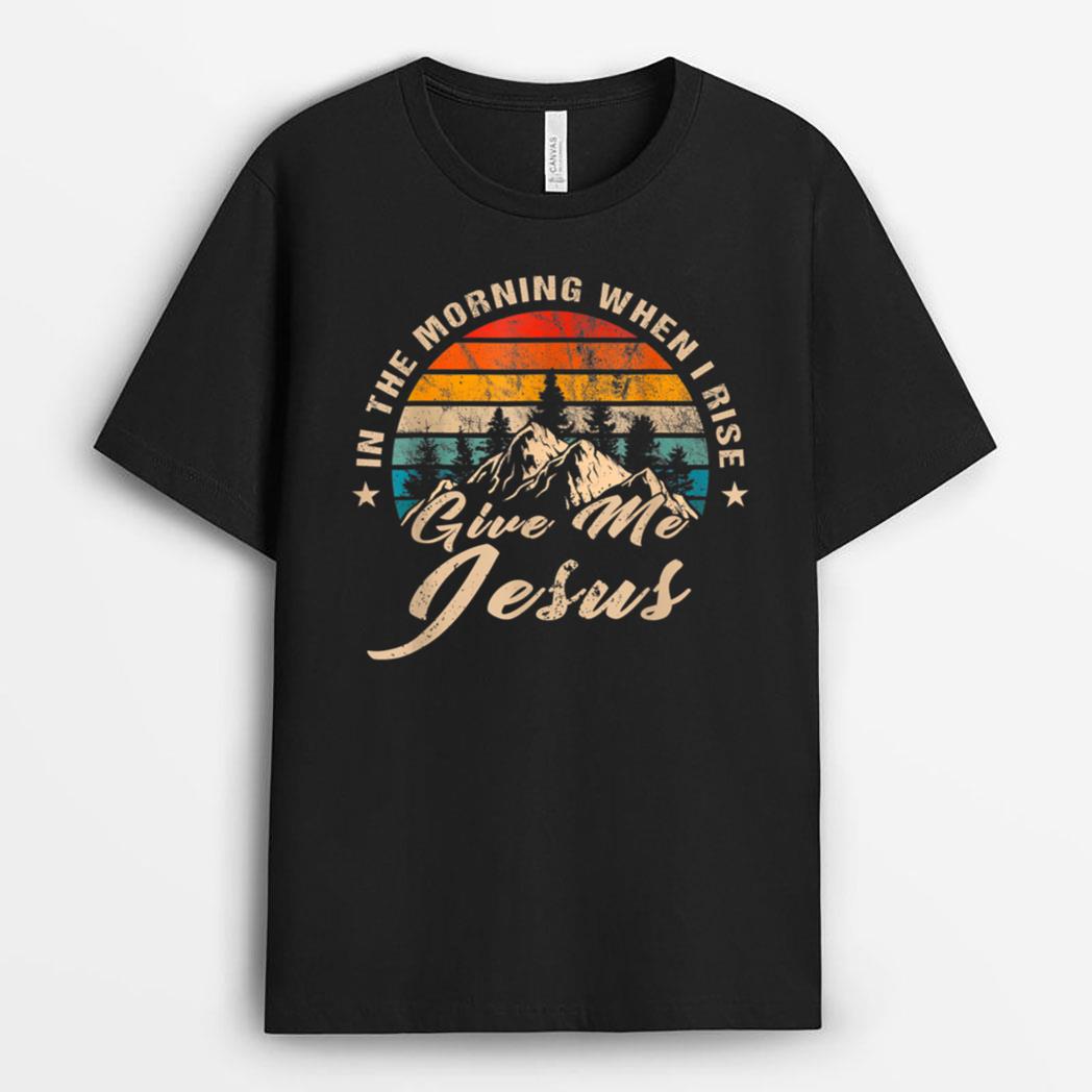 In The Morning When I Rise Give Me Jesus Christian Vintage T-Shirt