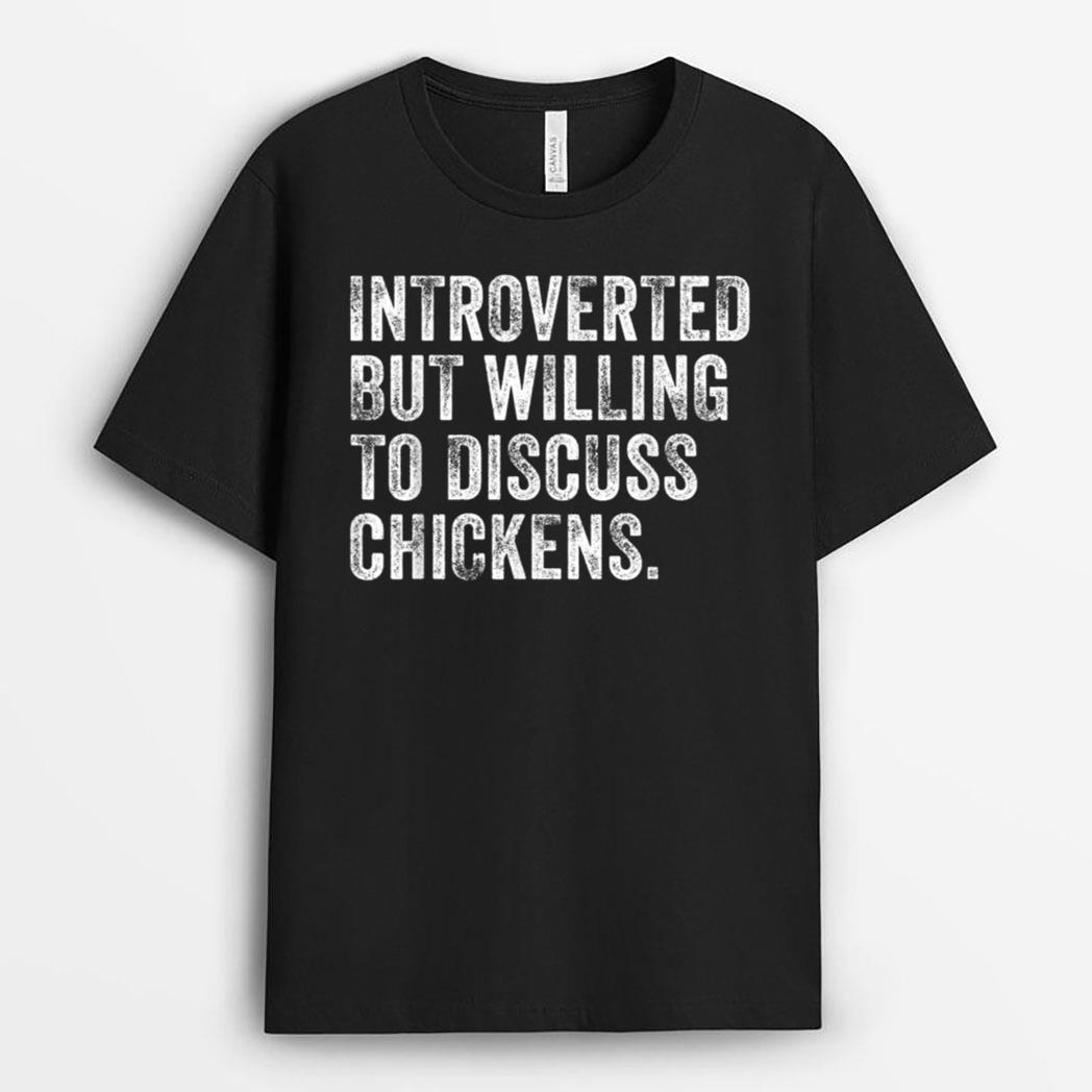 Introverted But Willing To Discuss Chickens Farm Farmer T-Shirt