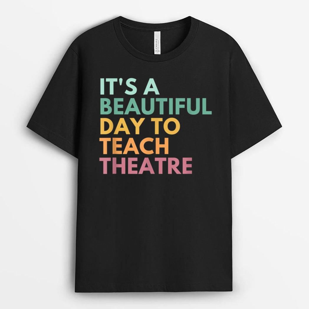 It's A Beautiful Day Teach Theatre, Drama Teacher T-Shirt