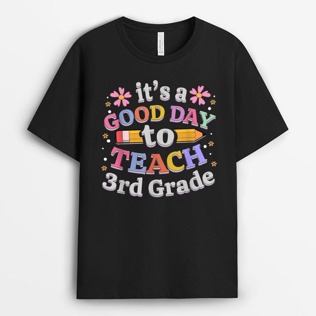 It's A Good Day To Teach 3rd Grade, Third Grade Teacher T-Shirt