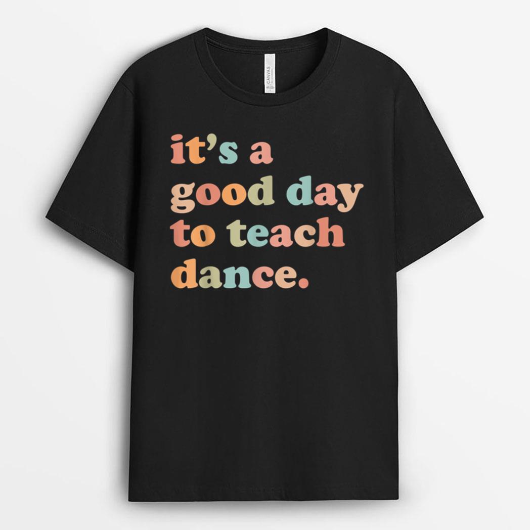 It's A Good Day To Teach Dance Funny Dance Teacher T-Shirt