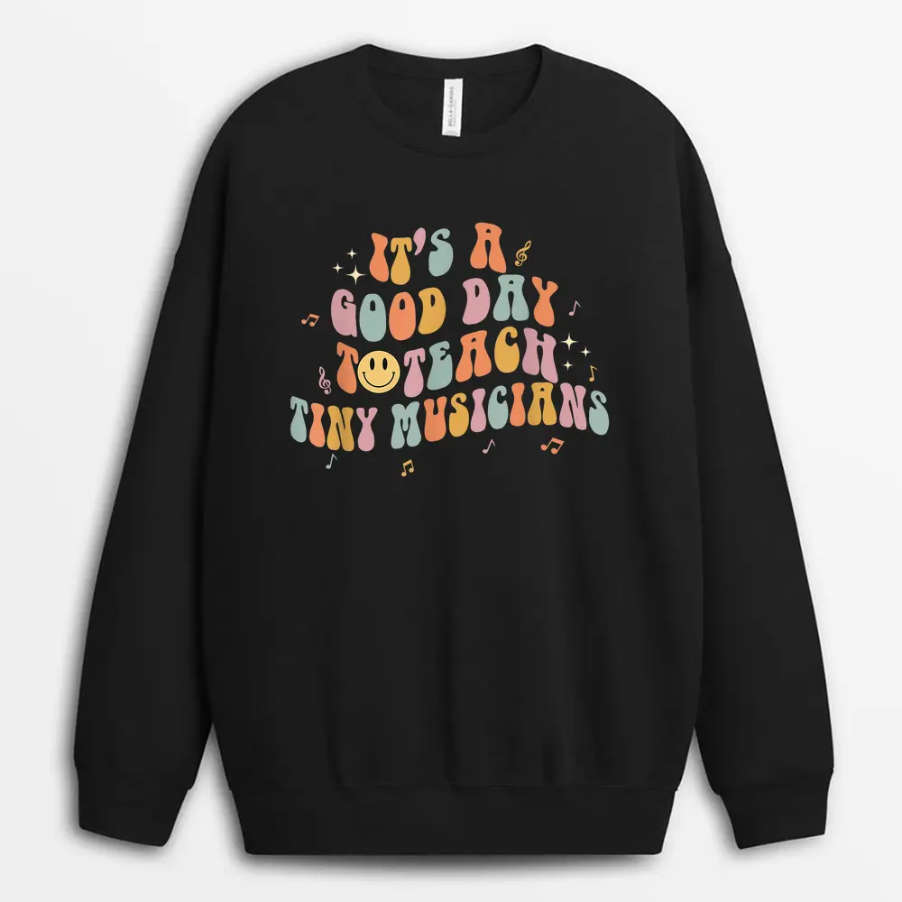 It's A Good Day To Teach Tiny Musicians Retro Music Teachers Sweatshirt - Black