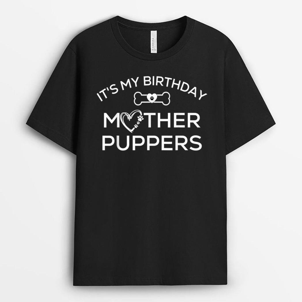 It's My Birthday Mother Puppers,Lets Pawty Dog Mom T-Shirt