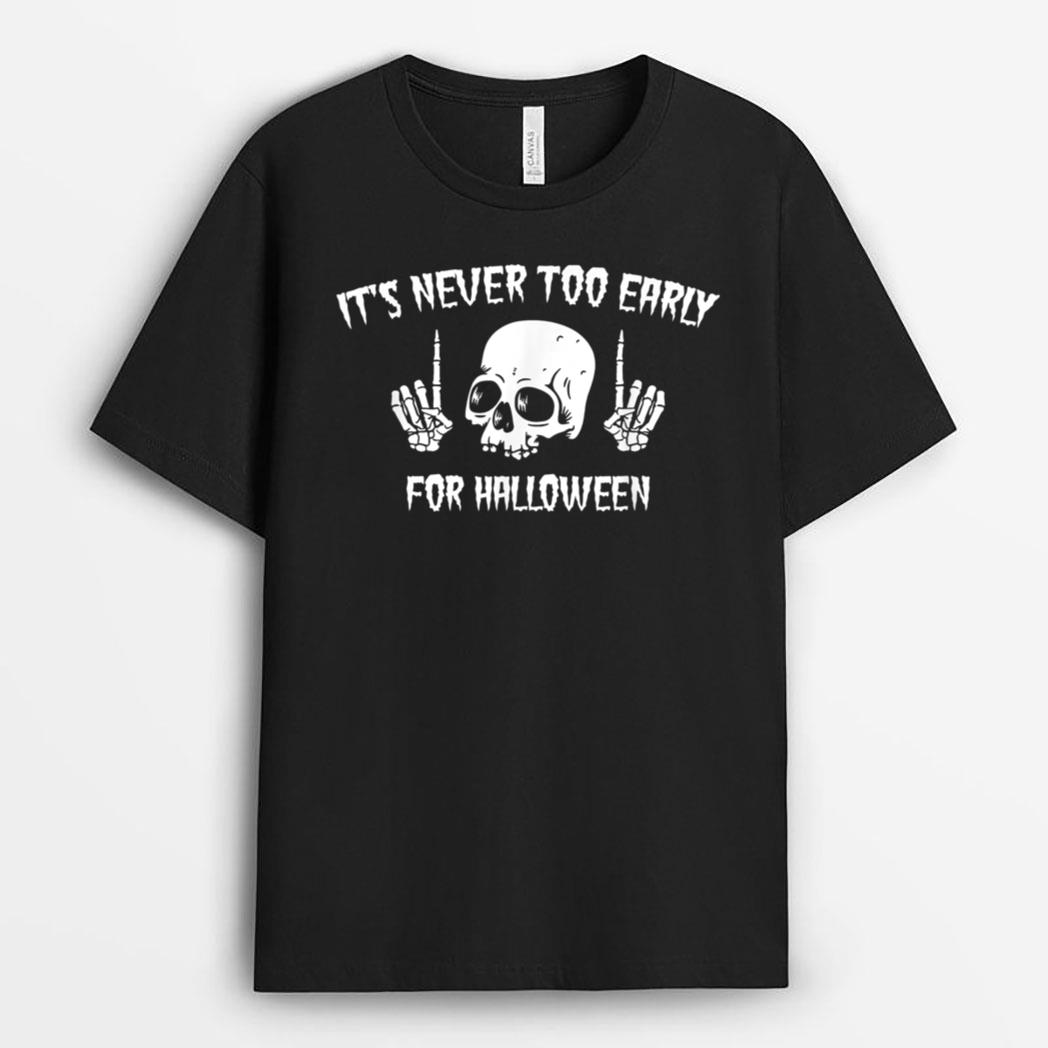 It's Never Too Early  Halloween T-Shirt