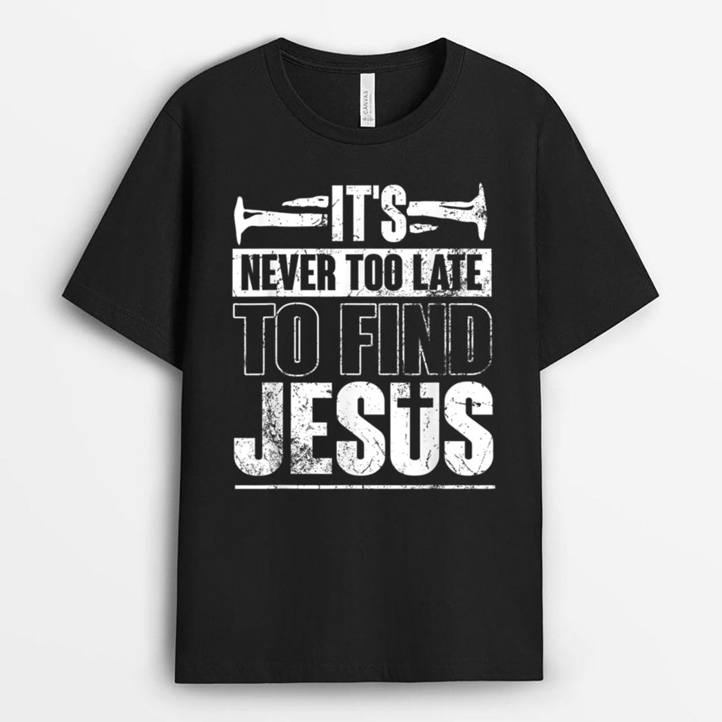 it's never too late to find jesus nail lover god T-Shirt