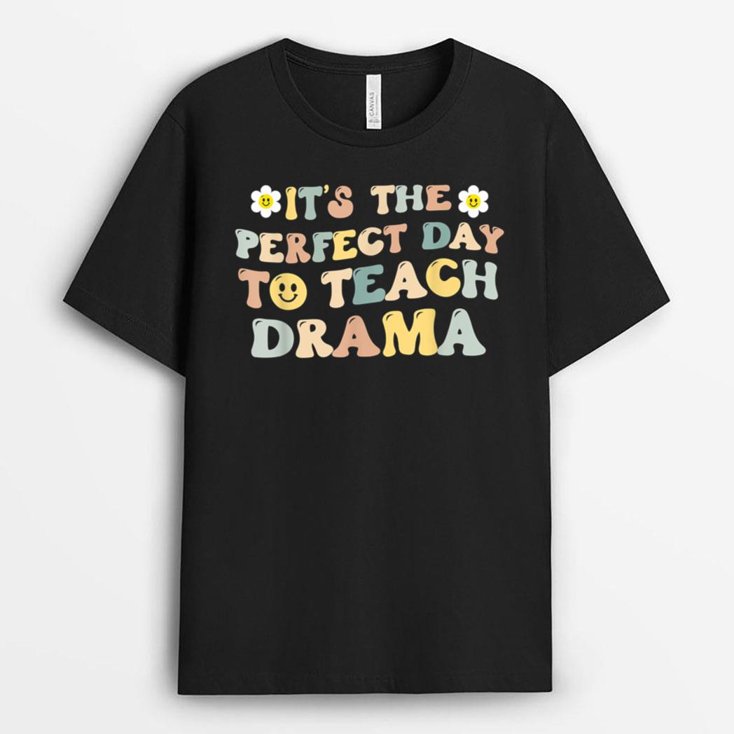 It's The Perfect Day To Teach Drama Teacher T-Shirt