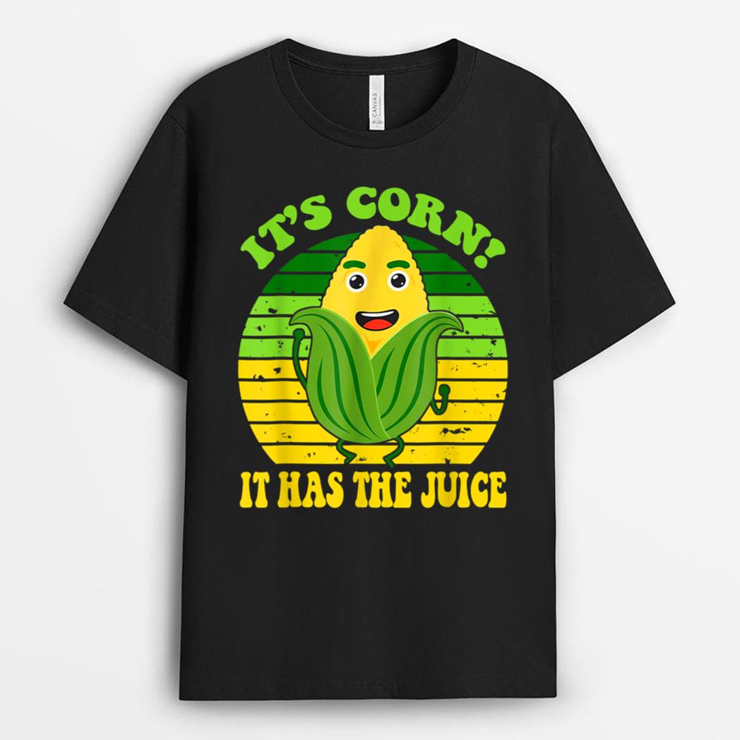 Itu2019s Corn It Has The Juice Corn Lover Farmer Funny Women T-Shirt