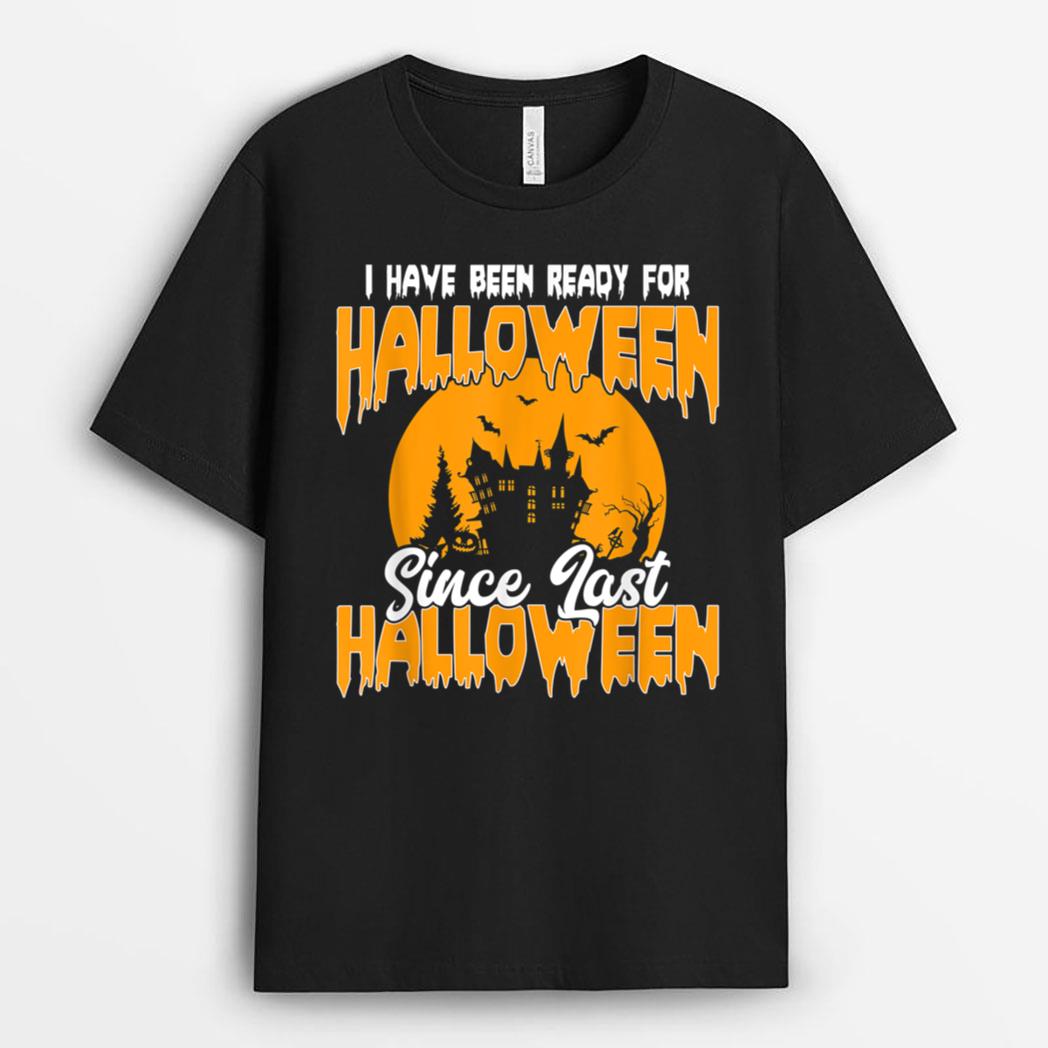 I've Been Ready  Halloween Since Last Halloween Funny T-Shirt