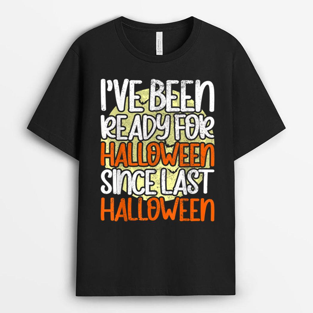 I've Been Ready  Halloween Since Last Halloween Ver 2 T-Shirt
