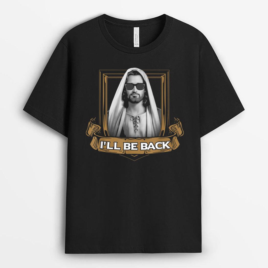 Jesus - I'll Be Back  - Funny  for Christians T-Shirt