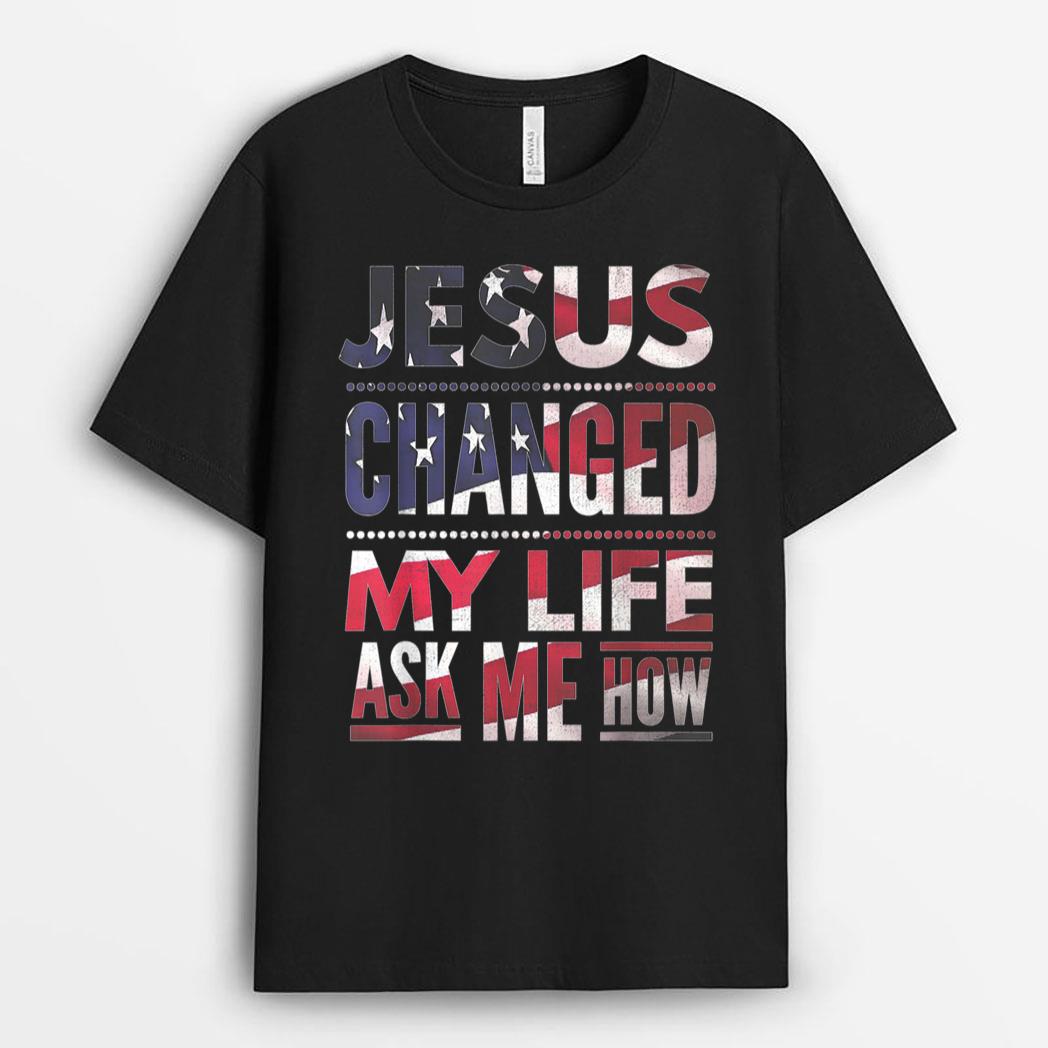Jesus Changed My Life Ask Me How Christian Jesus US Flag T-Shirt