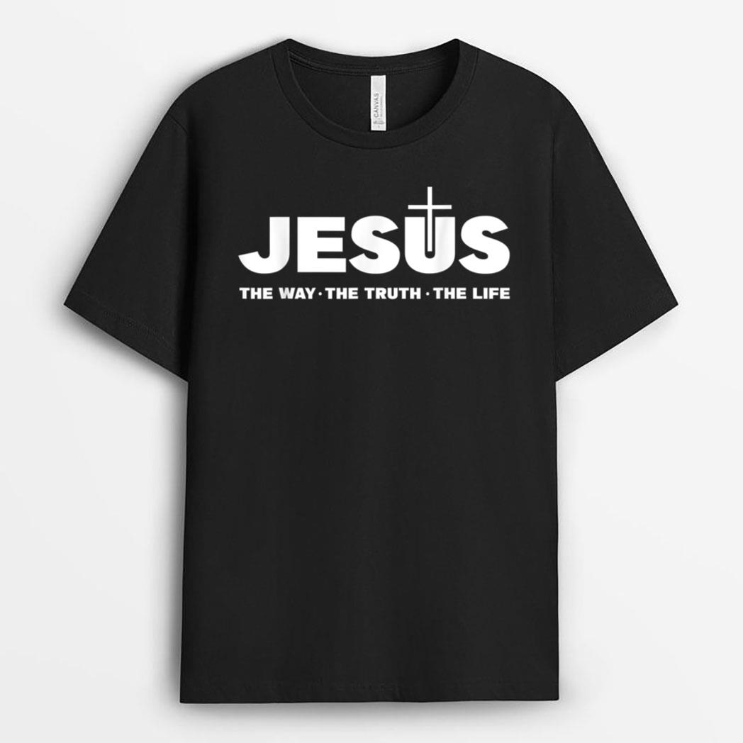 Jesus Christ The Way The Truth The Life Christians T-Shirt