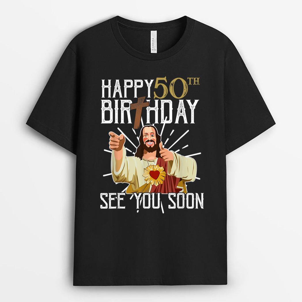Jesus Happy 50th Years Old Birthday See You Soon Funny T-Shirt