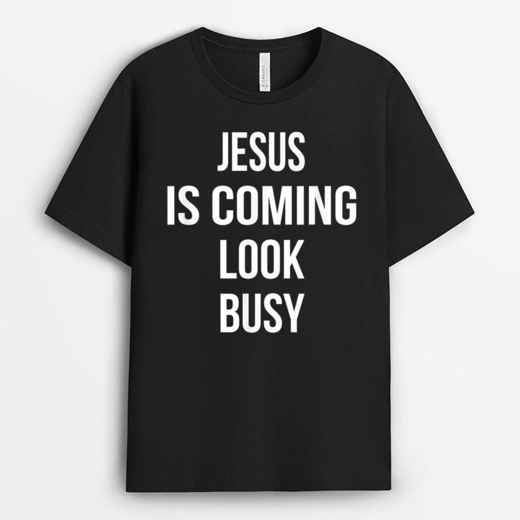 Jesus Is Coming Look Busy Funny Pro Christian Message T-Shirt