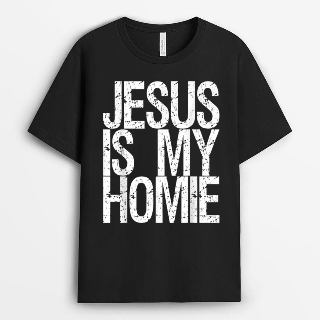 Jesus Is My Homie T-Shirt