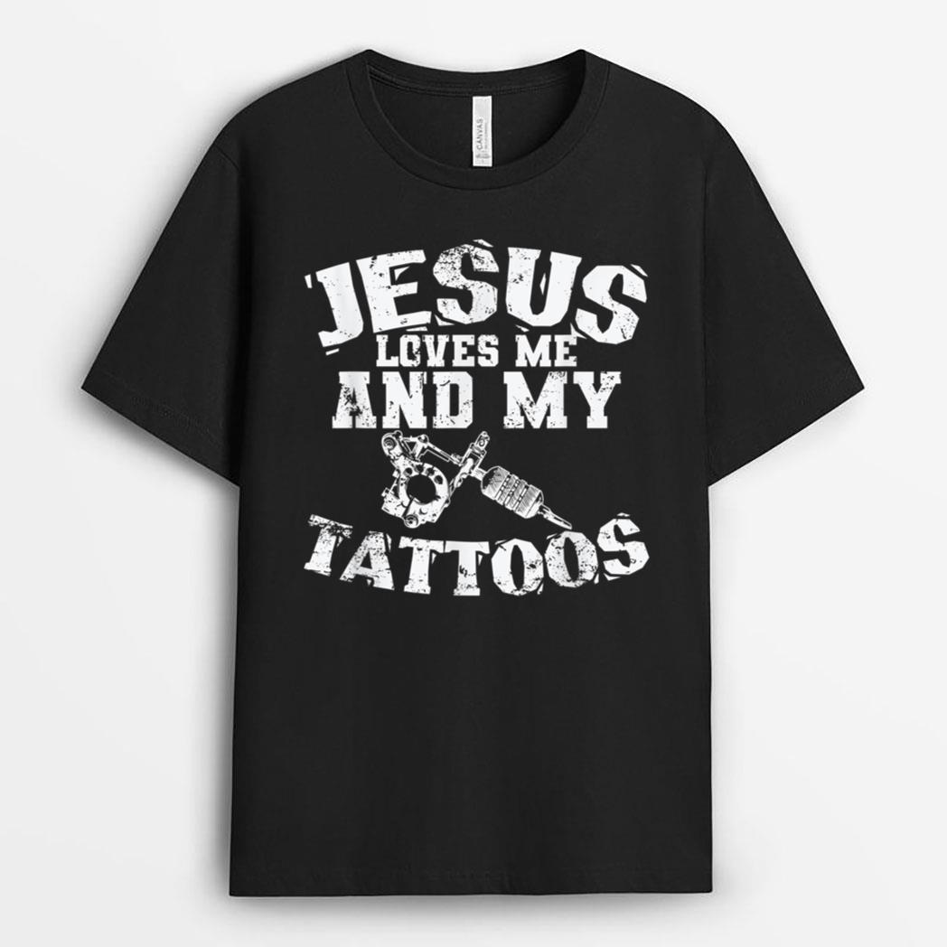 Jesus Love Me and My Tattoos T-Shirt